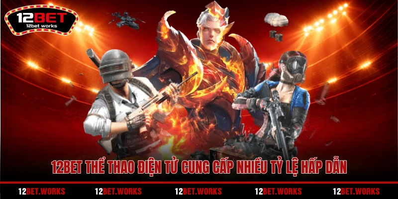 12bet-the-thao-dien-tu-cung-cap-nhieu-ty-le-hap-dan
