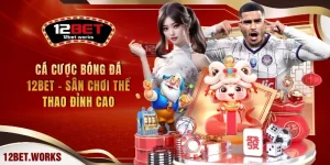 ca-cuoc-bong-da-12bet-san-choi-the-thao-dinh-cao