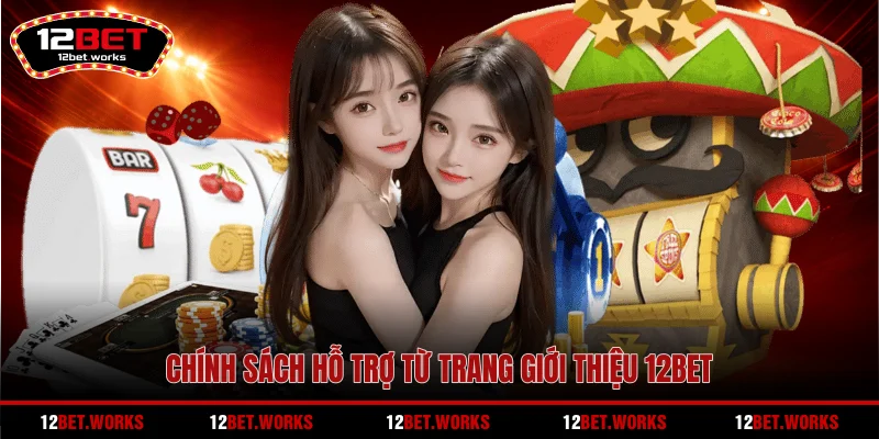 chinh-sach-ho-tro-tu-trang-gioi-thieu-12bet