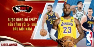 cuoc-bong-ro-12bet-nen-tang-voi-5-giai-dau-moi-nam