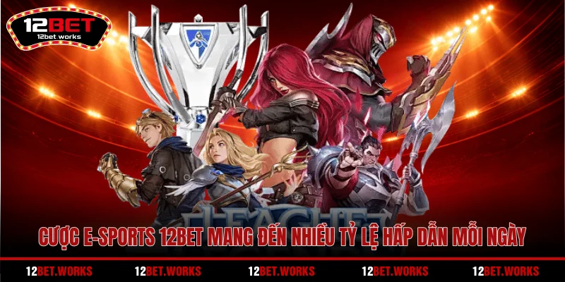 cuoc-e-sports-12bet-mang-den-nhieu-ty-le-hap-dan-moi-ngay