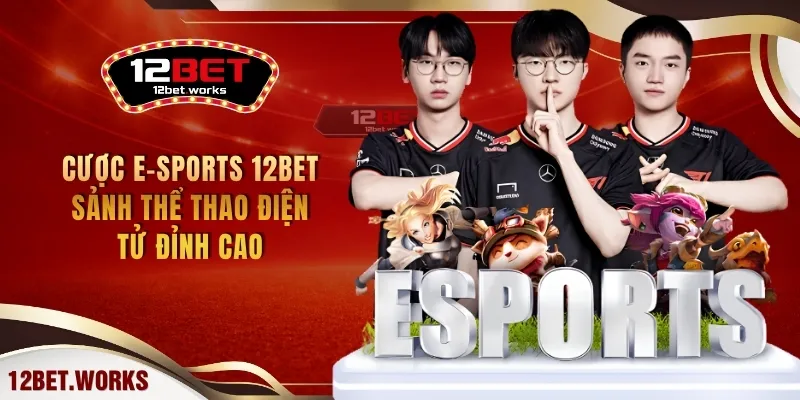 cuoc-e-sports-12bet-sanh-the-thao-dien-tu-dinh-cao