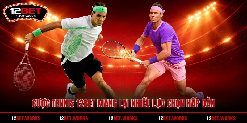 cuoc-tennis-12bet-mang-lai-nhieu-lua-chon-hap-dan