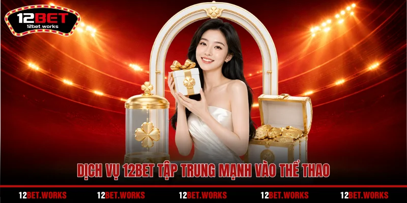 dich-vu-12bet-tap-trung-manh-vao-the-thao