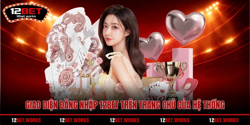 giao-dien-dang-nhap-12bet-tren-trang-chu-cua-he-thong