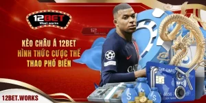 keo-chau-a-12bet-hinh-thuc-cuoc-the-thao-pho-bien
