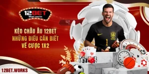 keo-chau-au-12bet-nhung-dieu-can-biet-ve-cuoc-1x2