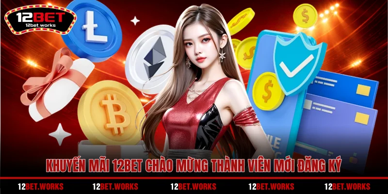khuyen-mai-12bet-chao-mung-thanh-vien-moi-dang-ky