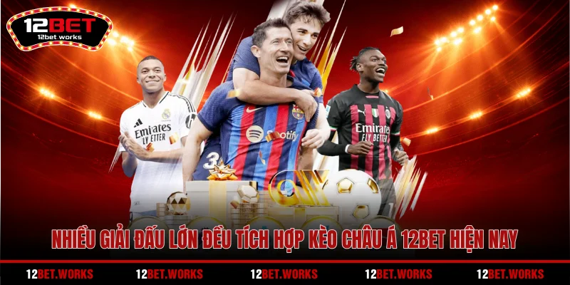 nhieu-giai-dau-lon-deu-tich-hop-keo-chau-a-12bet-hien-nay