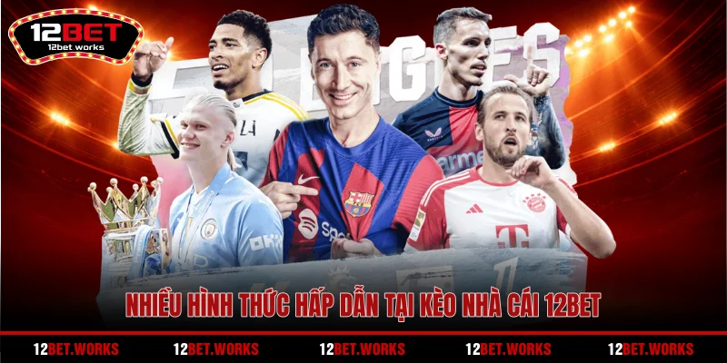 nhieu-hinh-thuc-hap-dan-tai-keo-nha-cai-12bet