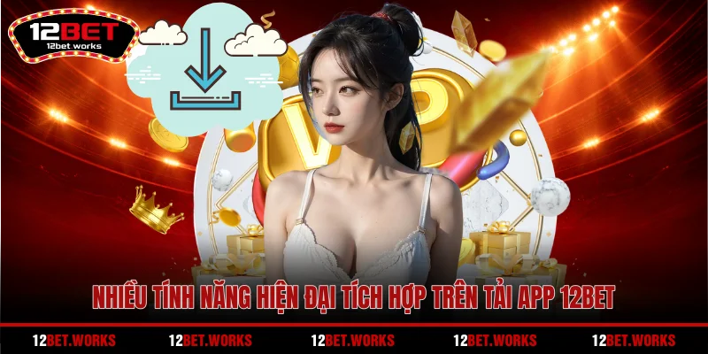 nhieu-tinh-nang-hien-dai-tich-hop-tren-tai-app-12bet