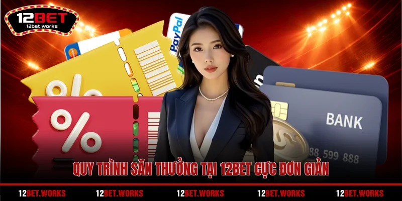 quy-trinh-san-thuong-tai-12bet-cuc-don-gian