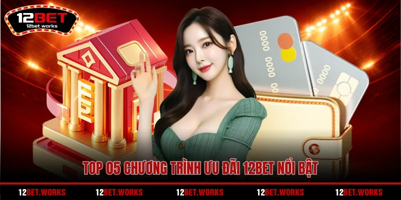 top-05-chuong-trinh-uu-dai-12bet-noi-bat