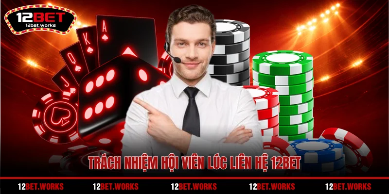 trach-nhiem-hoi-vien-luc-lien-he-12bet