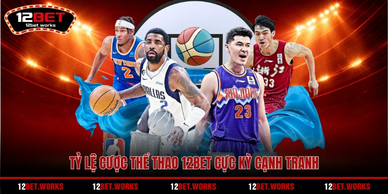 ty-le-cuoc-the-thao-12bet-cuc-ky-canh-tranh