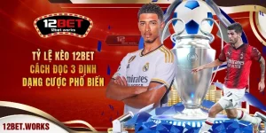 ty-le-keo-12bet-cach-doc-3-dinh-dang-cuoc-pho-bien